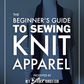 Beginner’s Guide to Sewing Knit Apparel